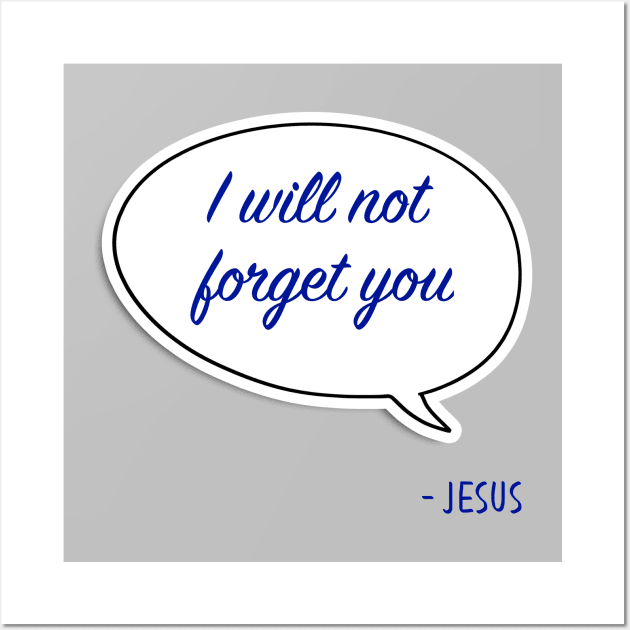 Bible quote "I will not forget you" Jesus in blue God Christian design Wall Art by Mummy_Designs